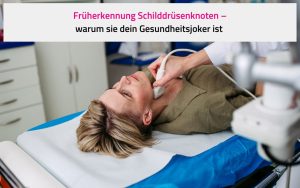Früherkennung Schilddrüsenknoten – warum sie dein Gesundheitsjoker ist