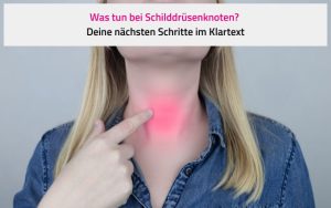 Was tun bei Schilddrüsenknoten? Deine nächsten Schritte im Klartext