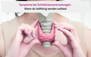 Symptome bei Schilddrüsenerkrankungen: Wann du hellhörig werden solltest
