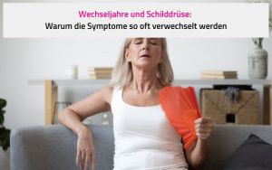 Wechseljahre und Schilddrüse: Warum die Symptome so oft verwechselt werden